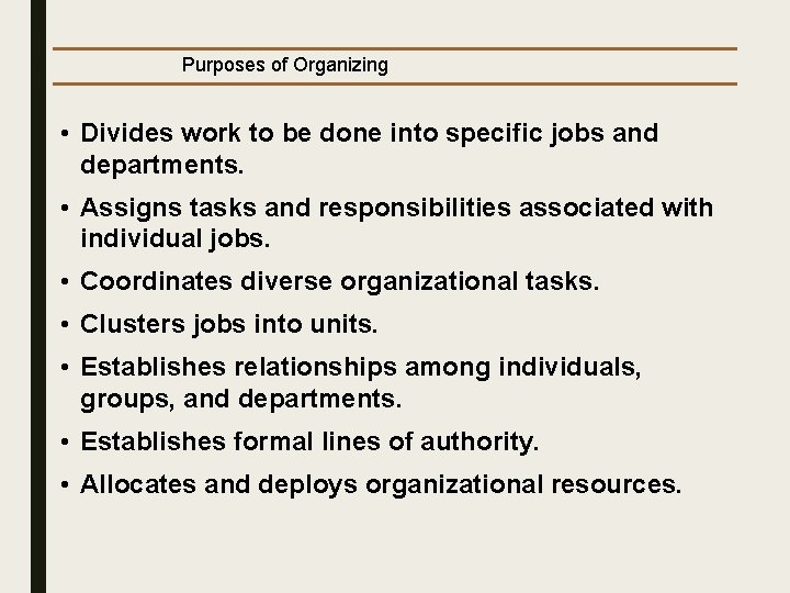 Purposes of Organizing • Divides work to be done into specific jobs and departments.