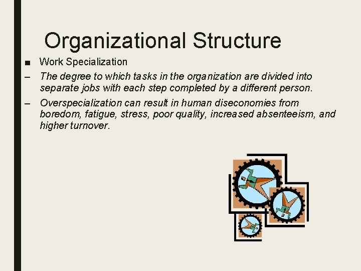 Organizational Structure ■ Work Specialization – The degree to which tasks in the organization