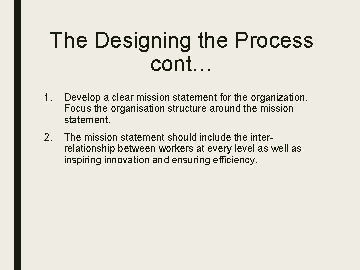 The Designing the Process cont… 1. Develop a clear mission statement for the organization.