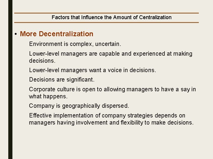 Factors that Influence the Amount of Centralization • More Decentralization Ø Environment is complex,