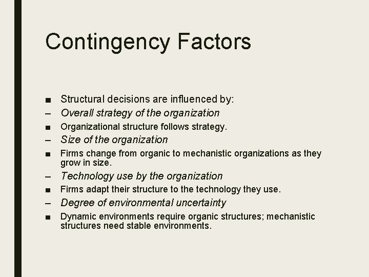 Contingency Factors ■ Structural decisions are influenced by: – Overall strategy of the organization