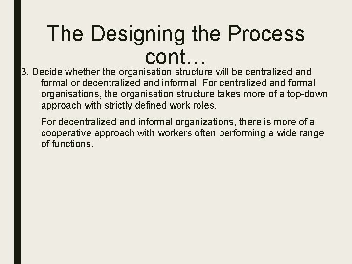 The Designing the Process cont… 3. Decide whether the organisation structure will be centralized