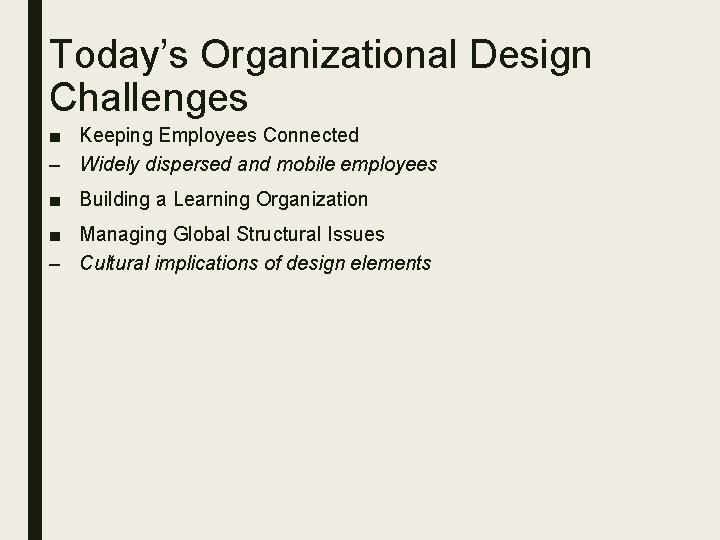 Today’s Organizational Design Challenges ■ Keeping Employees Connected – Widely dispersed and mobile employees
