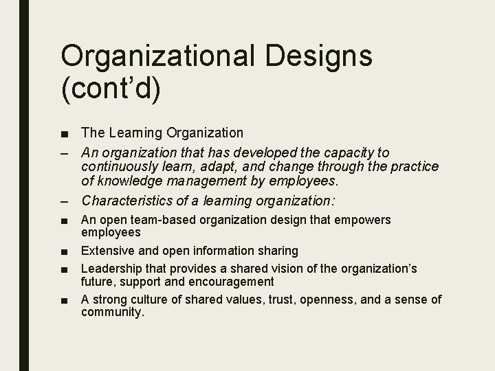 Organizational Designs (cont’d) ■ The Learning Organization – An organization that has developed the