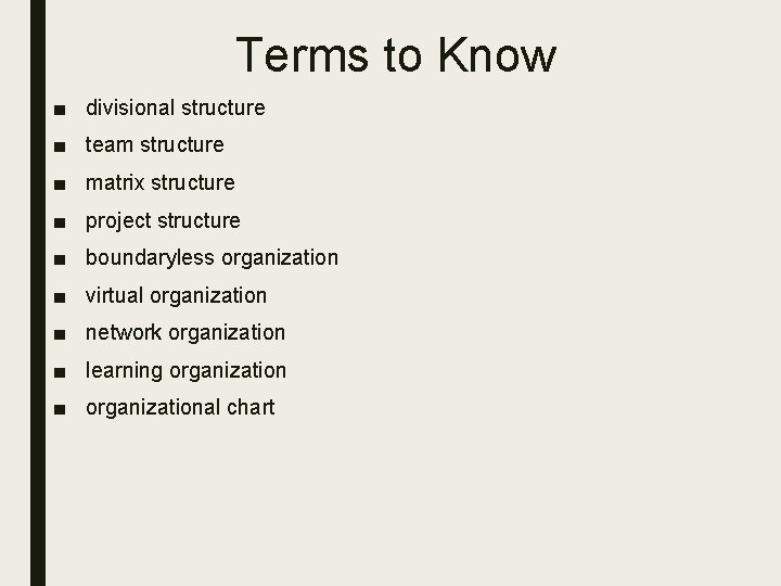 Terms to Know ■ divisional structure ■ team structure ■ matrix structure ■ project