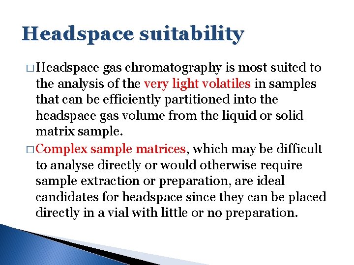 Headspace suitability � Headspace gas chromatography is most suited to the analysis of the Headspace suitability � Headspace gas chromatography is most suited to the analysis of the
