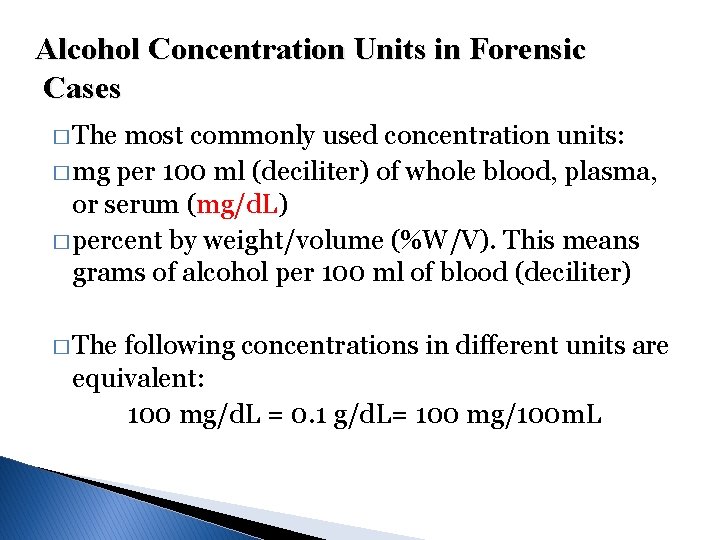 Alcohol Concentration Units in Forensic Cases � The most commonly used concentration units: � Alcohol Concentration Units in Forensic Cases � The most commonly used concentration units: �