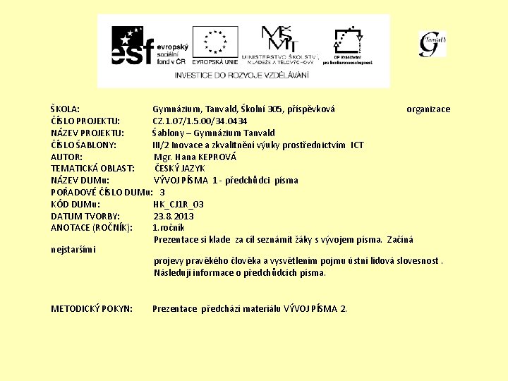 ŠKOLA: Gymnázium, Tanvald, Školní 305, příspěvková organizace ČÍSLO PROJEKTU: CZ. 1. 07/1. 5. 00/34.