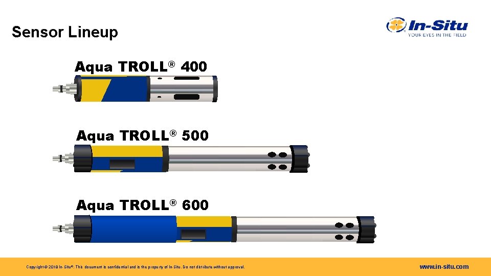 Sensor Lineup Aqua TROLL® 400 Aqua TROLL® 500 Aqua TROLL® 600 Copyright © 2018 Sensor Lineup Aqua TROLL® 400 Aqua TROLL® 500 Aqua TROLL® 600 Copyright © 2018