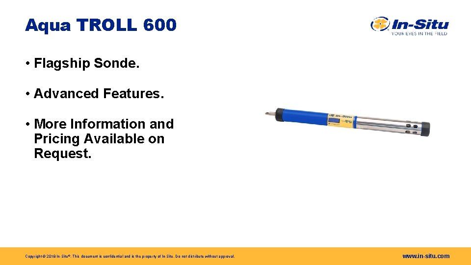 Aqua TROLL 600 • Flagship Sonde. • Advanced Features. • More Information and Pricing Aqua TROLL 600 • Flagship Sonde. • Advanced Features. • More Information and Pricing