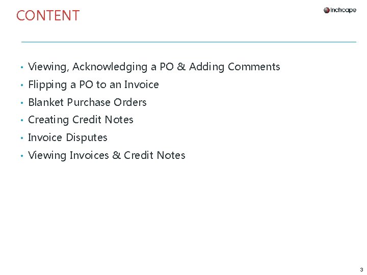 CONTENT • Viewing, Acknowledging a PO & Adding Comments • Flipping a PO to