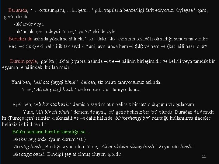  Bu arada, ‘… ortusungaru, …birgerü…’ gibi yapılarla benzerliği fark ediyoruz. Öyleyse ‘-garü, -gerü’