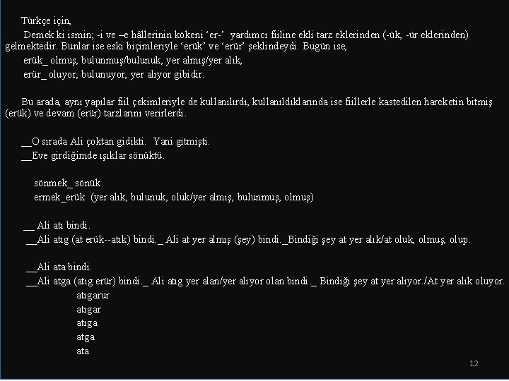  Türkçe için, Demek ki ismin; -i ve –e hâllerinin kökeni ‘er-’ yardımcı fiiline