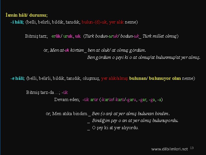 İsmin hâli/ durumu; -i hâli; (belli, belirli, bildik, tanıdık, bulun-(d)-uk, yer alık nesne) İsmin hâli/ durumu; -i hâli; (belli, belirli, bildik, tanıdık, bulun-(d)-uk, yer alık nesne)