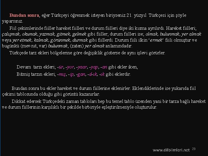  Bundan sonra, eğer Türkçeyi öğrenmek isteyen biriyseniz 21. yüzyıl Türkçesi için şöyle yaparsınız.