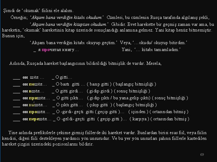  Şimdi de ‘okumak’ fiilini ele alalım. Örneğin; ‘Akşam bana verdiğin kitabı okudum. ’