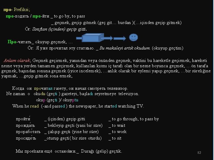 про- Prefiksi; про-ходить / про-йти _ to go by, to pass _ geçmek, geçip про- Prefiksi; про-ходить / про-йти _ to go by, to pass _ geçmek, geçip