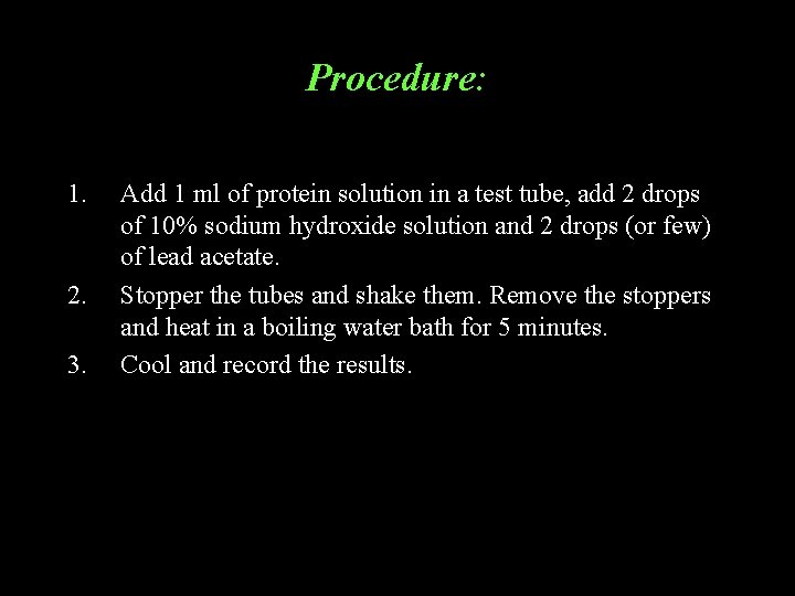 Procedure: 1. 2. 3. Add 1 ml of protein solution in a test tube, Procedure: 1. 2. 3. Add 1 ml of protein solution in a test tube,