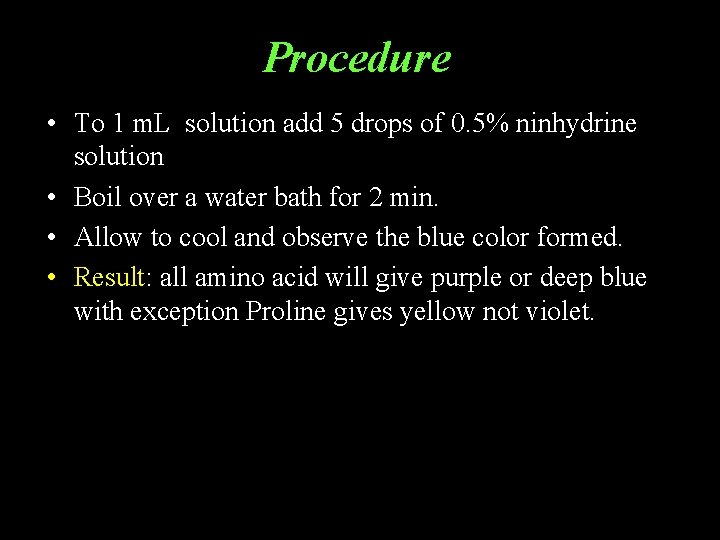 Procedure • To 1 m. L solution add 5 drops of 0. 5% ninhydrine Procedure • To 1 m. L solution add 5 drops of 0. 5% ninhydrine