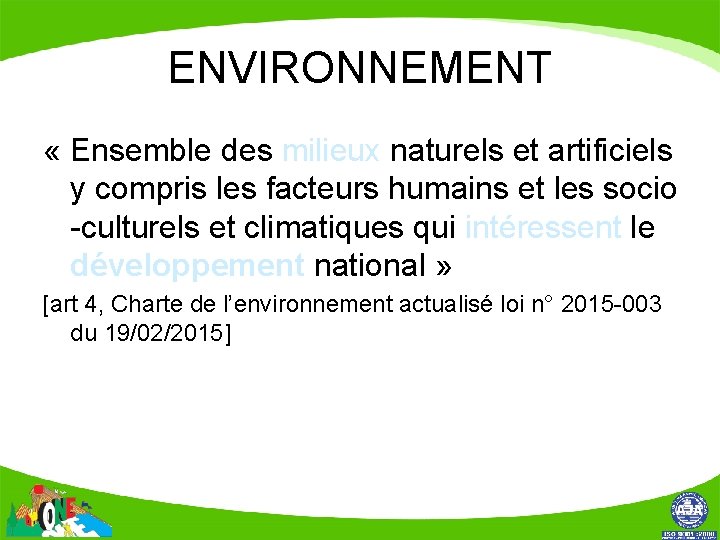 ENVIRONNEMENT « Ensemble des milieux naturels et artificiels y compris les facteurs humains et