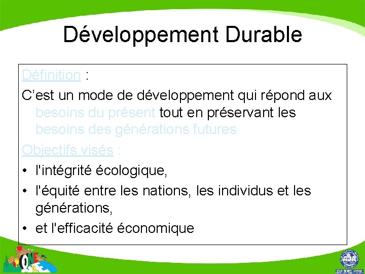 Développement Durable Définition : C’est un mode de développement qui répond aux besoins du