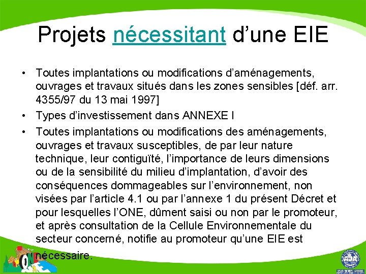 Projets nécessitant d’une EIE • Toutes implantations ou modifications d’aménagements, ouvrages et travaux situés