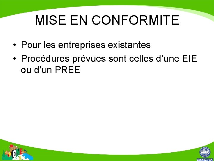 MISE EN CONFORMITE • Pour les entreprises existantes • Procédures prévues sont celles d’une