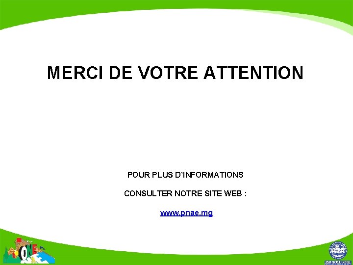 MERCI DE VOTRE ATTENTION POUR PLUS D’INFORMATIONS CONSULTER NOTRE SITE WEB : www. pnae.