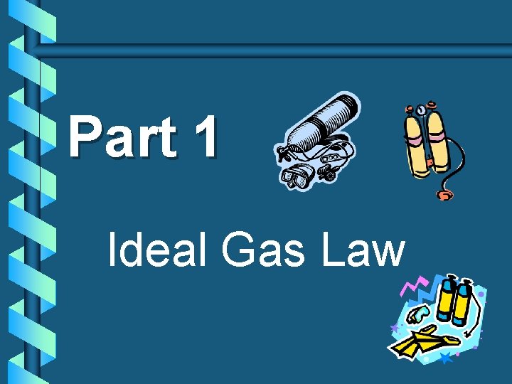 Part 1 Ideal Gas Law 