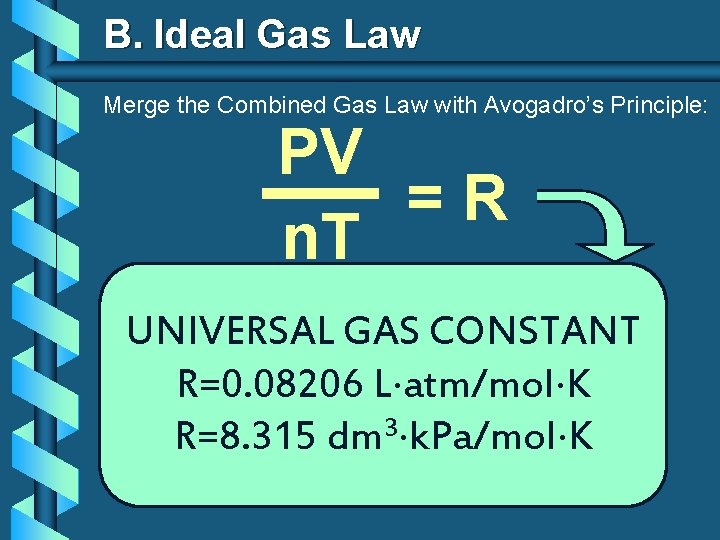 B. Ideal Gas Law Merge the Combined Gas Law with Avogadro’s Principle: PV V