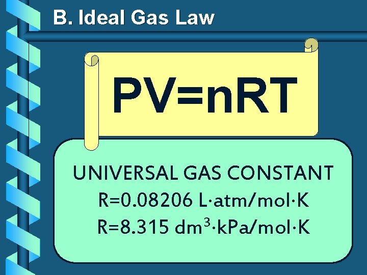 B. Ideal Gas Law PV=n. RT UNIVERSAL GAS CONSTANT R=0. 08206 L atm/mol K