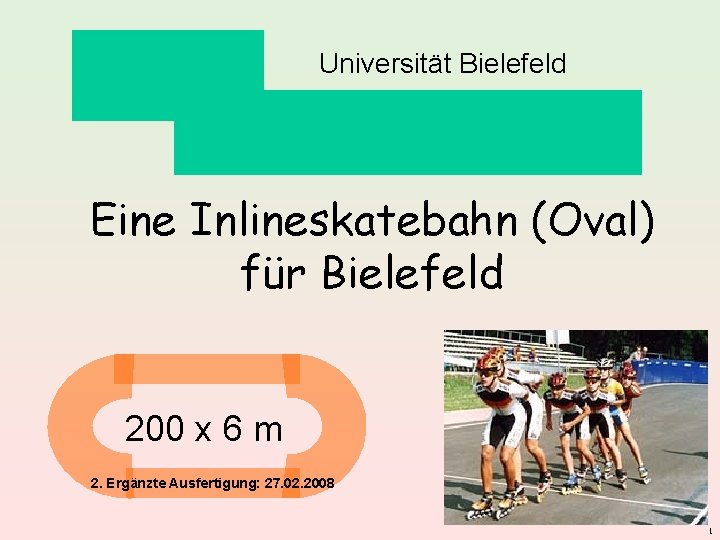 Universität Bielefeld Eine Inlineskatebahn (Oval) für Bielefeld 200 x 6 m 2. Ergänzte Ausfertigung: