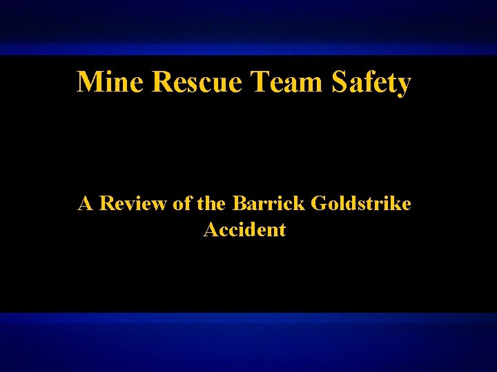 Mine Rescue Team Safety A Review of the Barrick Goldstrike Accident Mine Rescue Team Safety A Review of the Barrick Goldstrike Accident