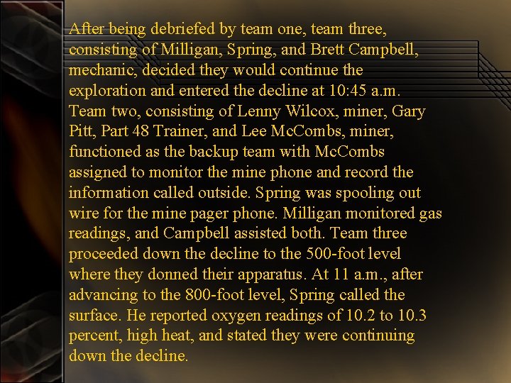 After being debriefed by team one, team three, consisting of Milligan, Spring, and Brett After being debriefed by team one, team three, consisting of Milligan, Spring, and Brett