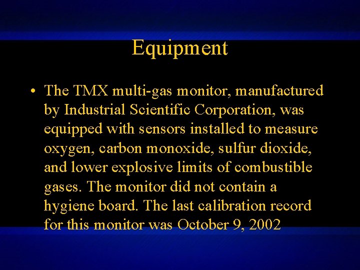 Equipment • The TMX multi-gas monitor, manufactured by Industrial Scientific Corporation, was equipped with Equipment • The TMX multi-gas monitor, manufactured by Industrial Scientific Corporation, was equipped with