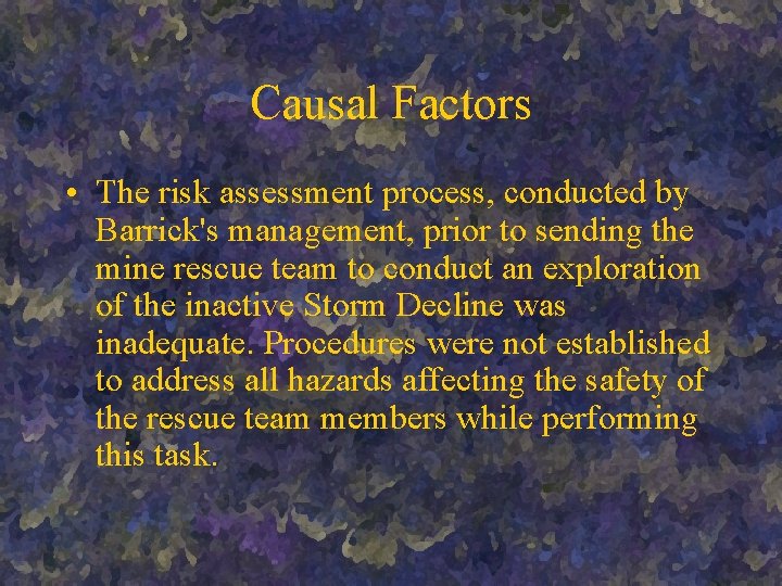 Causal Factors • The risk assessment process, conducted by Barrick's management, prior to sending Causal Factors • The risk assessment process, conducted by Barrick's management, prior to sending
