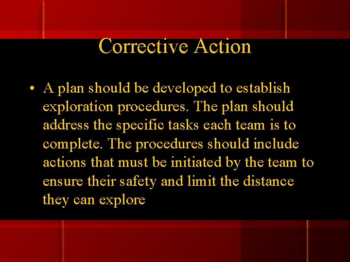Corrective Action • A plan should be developed to establish exploration procedures. The plan Corrective Action • A plan should be developed to establish exploration procedures. The plan