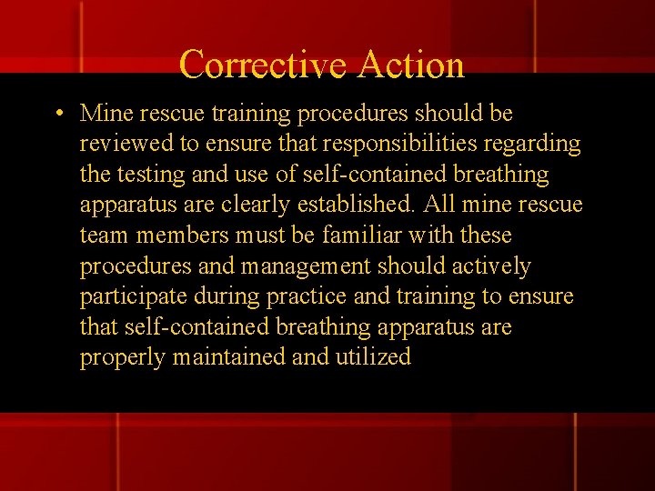Corrective Action • Mine rescue training procedures should be reviewed to ensure that responsibilities Corrective Action • Mine rescue training procedures should be reviewed to ensure that responsibilities
