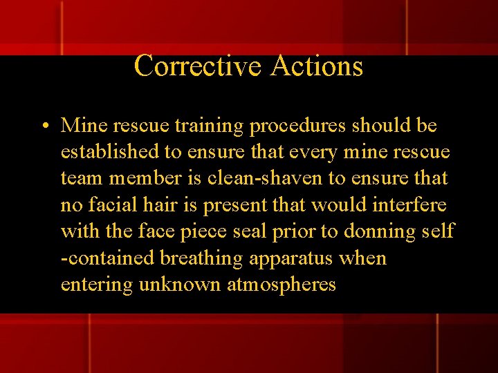 Corrective Actions • Mine rescue training procedures should be established to ensure that every Corrective Actions • Mine rescue training procedures should be established to ensure that every