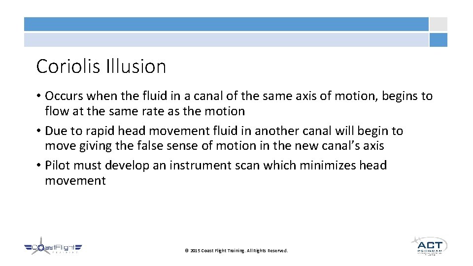 Coriolis Illusion • Occurs when the fluid in a canal of the same axis