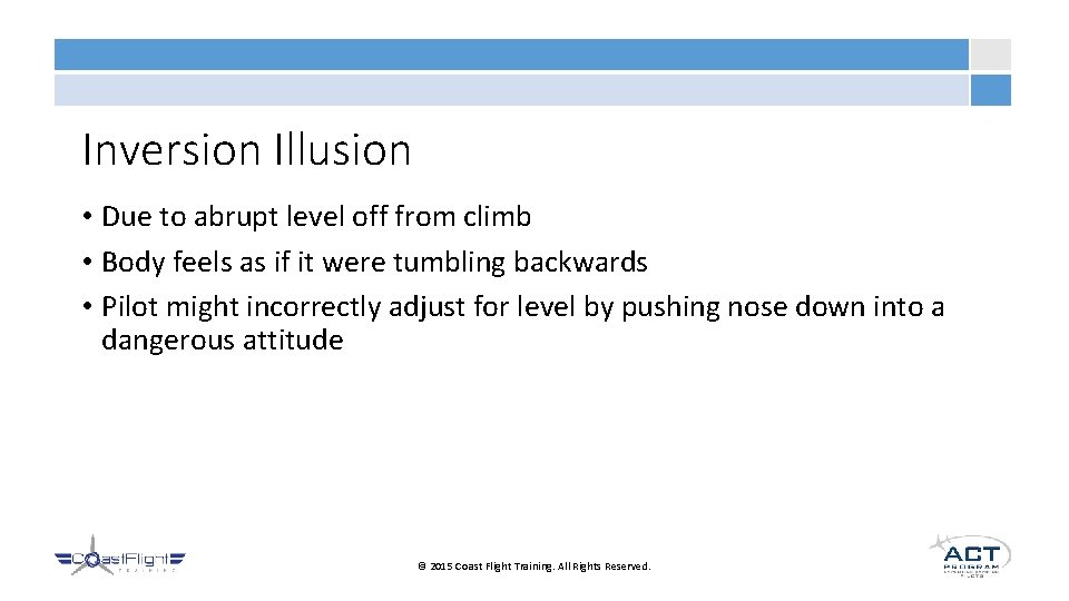 Inversion Illusion • Due to abrupt level off from climb • Body feels as