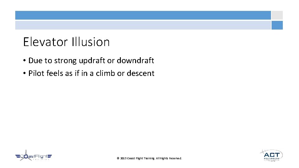 Elevator Illusion • Due to strong updraft or downdraft • Pilot feels as if