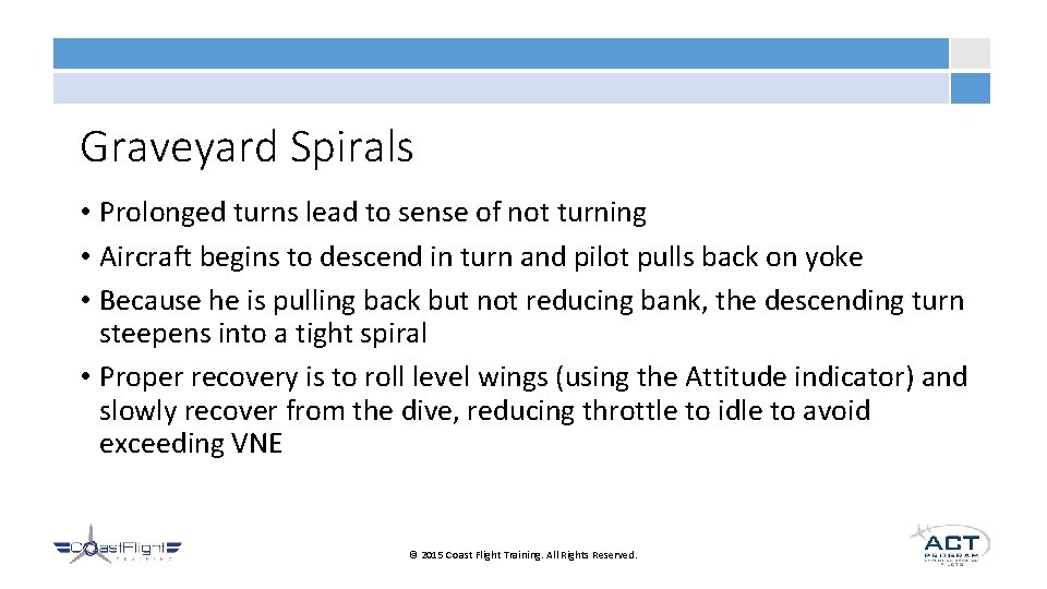 Graveyard Spirals • Prolonged turns lead to sense of not turning • Aircraft begins