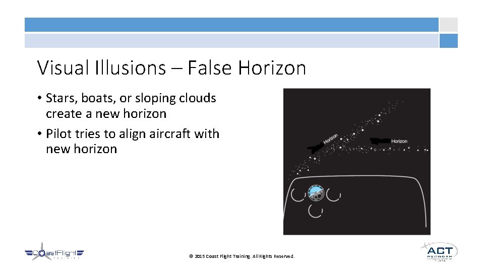 Visual Illusions – False Horizon • Stars, boats, or sloping clouds create a new