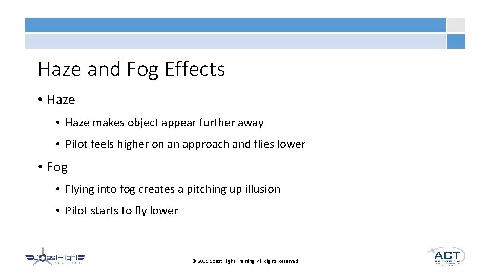 Haze and Fog Effects • Haze makes object appear further away • Pilot feels