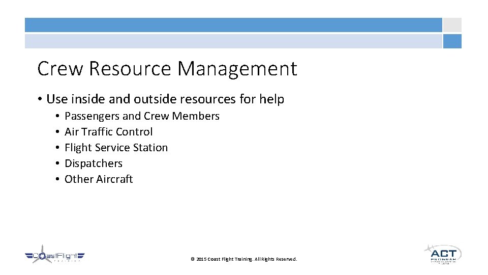Crew Resource Management • Use inside and outside resources for help • • •
