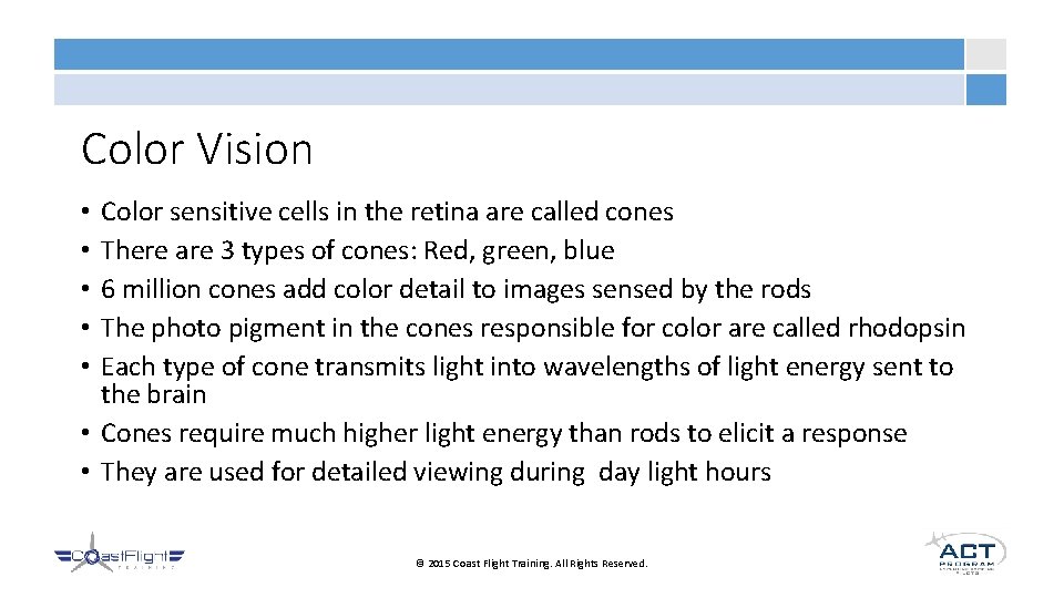 Color Vision Color sensitive cells in the retina are called cones There are 3