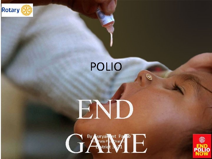 POLIO END GAME By Suryakant Parab Dist. Polio Plus Chairman District 3141 