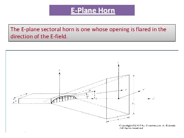 E-Plane Horn The E-plane sectoral horn is one whose opening is flared in the