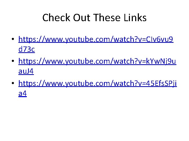 Check Out These Links • https: //www. youtube. com/watch? v=CIv 6 vu 9 d